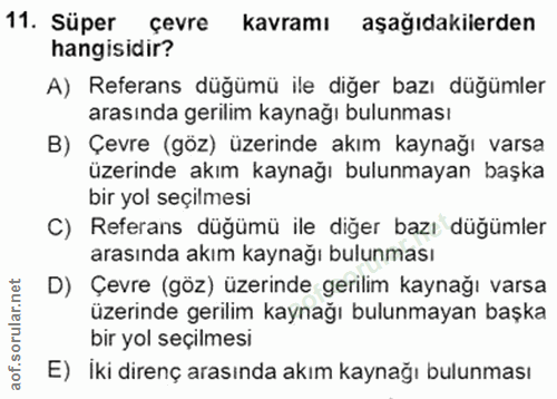 11. soru: Süper çevre kavramı aşağıdakilerden hangisidir? A) Referans düğümü ile diğer bazı düğümler arasında gerilim kaynağı b…