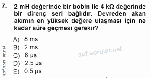 7. soru: 2 mH değerinde bir bobin ile 4 k2 değerinde bir direnç seri bağlıdır. Devreden akan akımın en yüksek değere ulaşması…