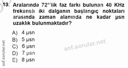 13. soru: Aralarında 72°'lik faz farkı bulunan 40 KHz frekanslı iki dalganın başlangıç noktaları arasında zaman alanında ne kad…