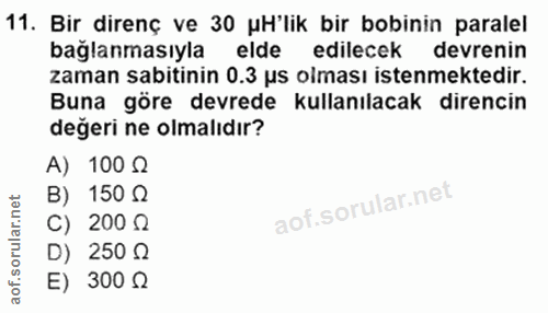 11. soru: Bir direnç ve 30 uH'lik bir bobinin paralel bağlanmasıyla elde edilecek devrenin zaman sabitinin 0.3 us olması istenm…