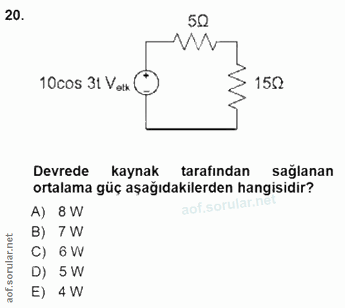 20. soru: 50 10cos 31 Volk 150 Devrede kaynak tarafından sağlanan ortalama güç aşağıdakilerden hangisidir? A) 8 W aof.sorular.r…