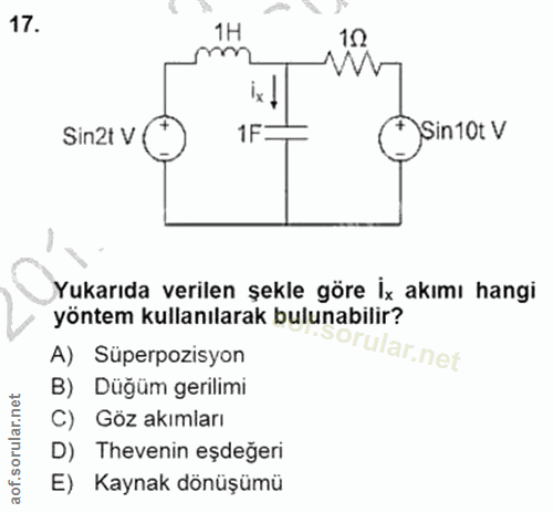 17. soru: 1H 10 m ix! Sin2t V 1F= * Sin10t V Yukarıda verilen şekle göre İx akımı hangi yöntem kullanılarak bulunabilir? A) Süp…