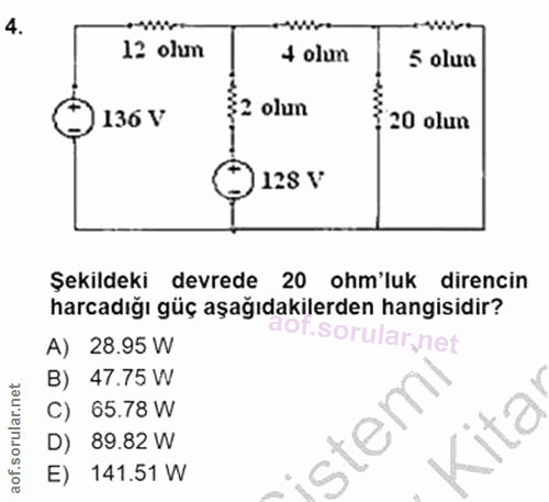 4. soru: 12 olun 4 olum 5 olun 136 V 32 olun : 20 olun 128 V Şekildeki devrede 20 ohm'luk direncin harcadığı güç aşağıdakilerd…