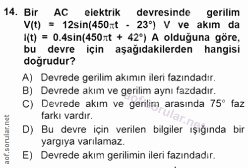14. soru: Bir AC eiektrik devresinde gerilim V(t) = 12sin(450nt - 23°) V ve akım da I(t) = 0.4sin(450rt + 42°) A olduğuna göre,…