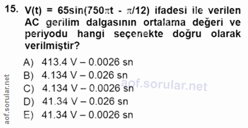 15. soru: V(t) = 65sin(750rt - n/12) ifadesi ile verilen AC gerilim dalgasının ortalama değeri ve periyodu hangi seçenekte doğr…