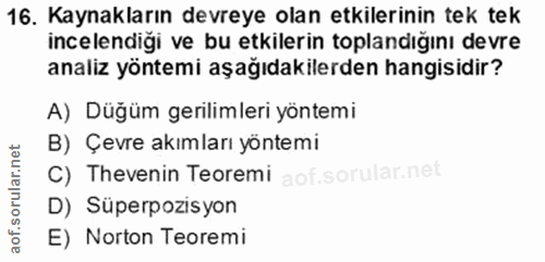 16. soru: Kaynakların devreye olan etkilerinin tek tek incelendiği ve bu etkilerin toplandığını devre analiz yöntemi aşağıdakil…