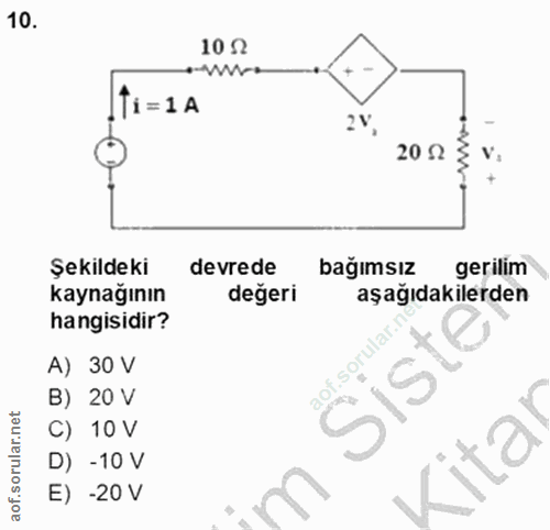 10. soru: 10 0 ww i=1A 2 V 20 2 V Şekildeki devrede bağımsız gerilim kaynağının değeri aşağıdakilerden hangisidir? A) 30 V Sist…