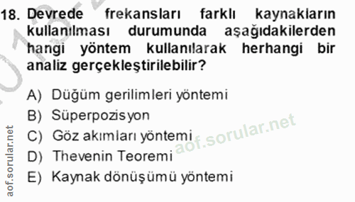 18. soru: Devrede frekansları farklı kaynakların kullanılması durumunda aşağıdakilerden hangi yöntem kullanılarak herhangi bir…