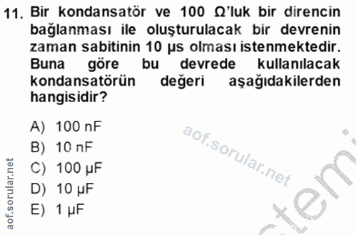 11. soru: Bir kondansatör ve 100 'luk bir direncin bağlanması ile oluşturulacak bir devrenin zaman sabitinin 10 us olması isten…