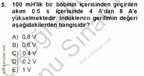 5. soru: 100 mH'lik bir bobinin içerisinden geçirilen akım 0.5 s içerisinde 4 A'dan 8 A'e yükselmektedir. Indüklenen gerilimin…