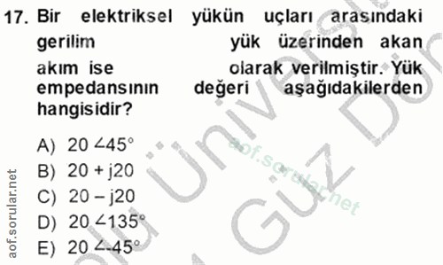 17. soru: Bir elektriksel yükün uçları arasındaki gerilim yük üzerinden akan akım ise olarak verilmiştir. Yük empedansının değe…