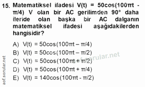 15. soru: Matematiksel ifadesi V(t) = 50cos(100mrt - T7/4) V olan bir AC gerilimden 90° daha ileride olan başka bir AC dalganın…