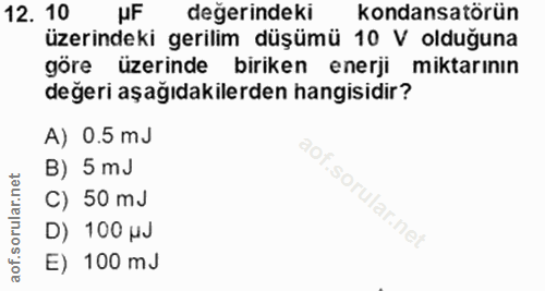 12. soru: 10 uF degerindeki kondansatörün üzerindeki gerilim düşümü 10 V olduğuna göre üzerinde biriken enerji miktarının değer…