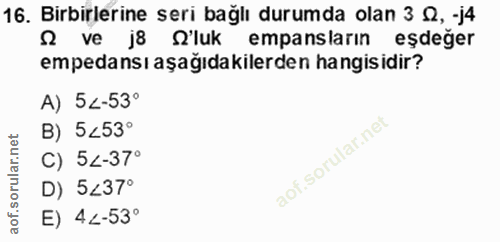 16. soru: Birbirlerine seri bağlı durumda olan 3 S, -j4 S ve j8 'luk empansların eşdeğer empedansı aşağıdakilerden hangisidir?…