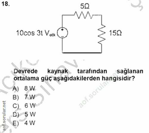 18. soru: 50 10cos 31 Vølk 150 Devrede kaynak tarafından sağlanan ortalama güç aşağıdakilerden hangisidir? A) 8 W B) 7W aof.sor…