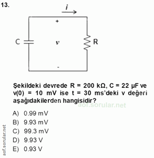 13. soru: • R Şekildeki devrede R = 200 KR, C = 22 uF ve v(0) = 10 mV ise t = 30 ms'deki v değeri aşağıdakilerden hangisidir? A…