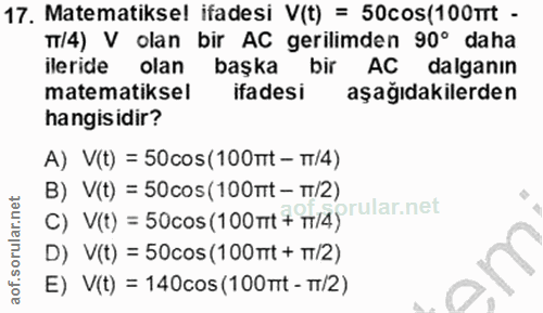 17. soru: Matematiksel ifadesi V(t) = 50cos(100mt - T7/4) V olan bir AC gerilimden 90° daha ileride olan başka bir AC dalganın…