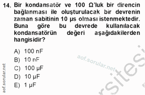 14. soru: Bir kondansatör ve 100 'luk bir direncin bağlanması ile oluşturulacak bir devrenin zaman sabitinin 10 us olması isten…