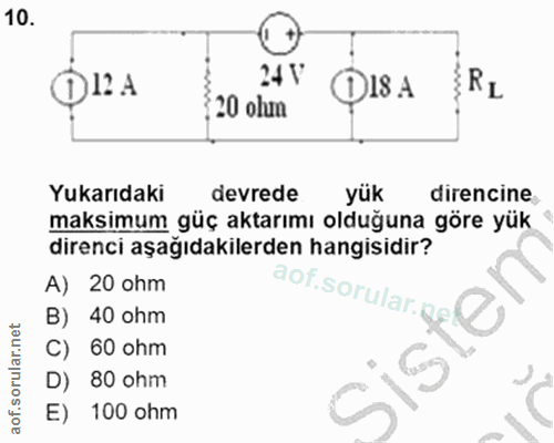 10. soru: O1A 24 V DISA 20 olun Yukarıdaki devrede yük direncine maksimum güç aktarımı olduğuna göre yük direnci aşağıdakilerde…