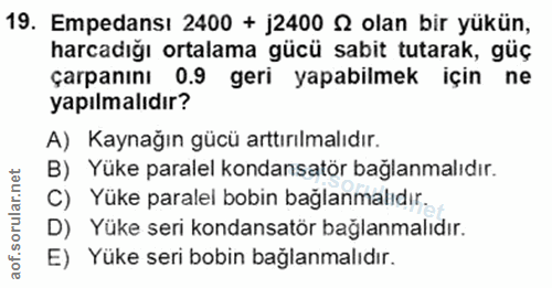 19. soru: Empedansı 2400 + j2400 & olan bir yükün, harcadığı ortalama gücü sabit tutarak, güç çarpanını 0.9 geri yapabilmek içi…