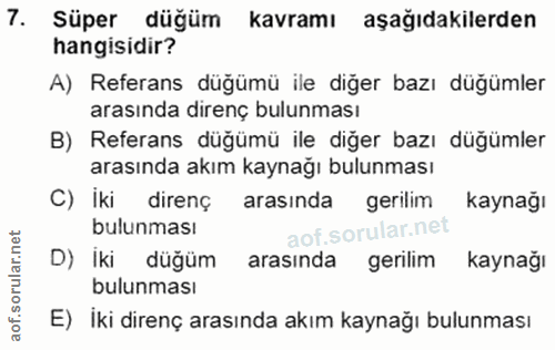 7. soru: Süper düğüm kavramı aşağıdakilerden hangisidir? A) Referans düğümü ile diğer bazı düğümler arasında direnç bulunması…