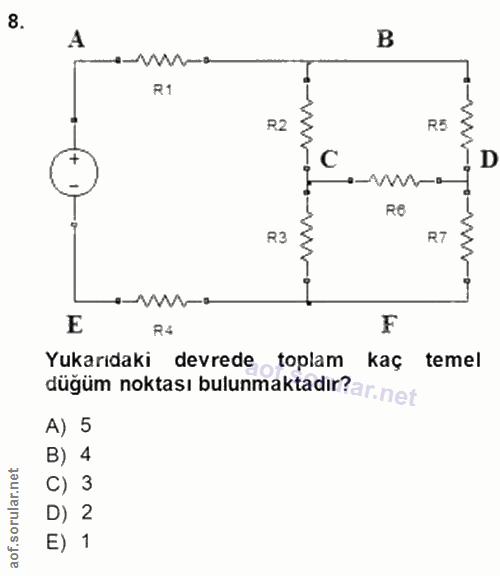 8. soru: A B a--o R1 R2 R5 . C ID ٥-٧/٧٧١-٥ Re R3 www R7 -w-. E R4 F Yukarıdaki devrede toplam kaç temel düğüm noktası bulunma…