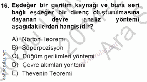 16. soru: Eşdeğer bir gerilim kaynağı ve buna seri bağlı eşdeğer bir direnç oluşturulmasına dayanan devre analiz yöntemi aşağıd…