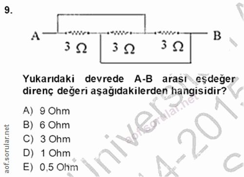 9. soru: B 3 0 3 0 3 0 Yukarıdaki devrede A-B arası eşdeğer direnç değeri aşağıdakilerden hangisidir? A) 90hm B) 6 Ohm C) 3 0h…