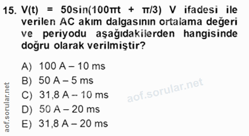 15. soru: V(t) = 50sin(100trt + Tr/3) V ifadesi ile verilen AC akım dalgasının ortalama değeri ve periyodu aşağıdakilerden hang…