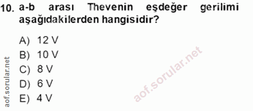 10. soru: a-b arası Thevenin eşdeğer gerilimi aşağıdakilerden hangisidir? A) 12 V B) 10 V orular.net () 8 V D) 6 V of. E) 4 V