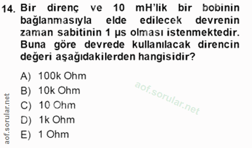 14. soru: Bir direnç ve 10 mH'lik bir bobinin bağlanmasıyla elde edilecek devrenin zaman sabitinin 1 us olması istenmektedir. B…