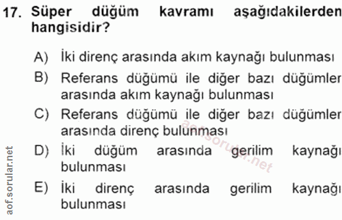 17. soru: Süper dügüm kavramı aşağıdakilerden hangisidir? A) İki direnç arasında akım kaynağı bulunması B) Referans düğümü ile…