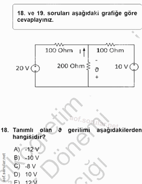 18. soru: ve 19. soruları aşağıdaki grafiğe göre cevaplayınız. -w- 100 Ohm 100 Ohm 200 Ohm $ 20 V ( 10 VO • SC 18. Tanımlı olan…