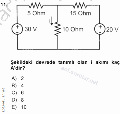 11. soru: 5 Ohm 15 Ohm ) 30 V 3 100hm ( 20v Şekildeki devrede tanımlı olan i akımı kaç A'dir? A) 2 B) 4 C) 6 D) 8 E) 10