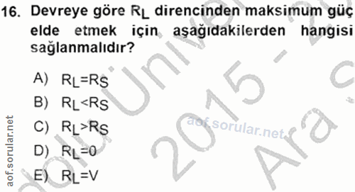 16. soru: Devreye göre RL direncinden maksimum güç elde etmek için, aşağıdakilerden hangisı sağlanmalıdır? A) RL=RS B) RL<Rs C)…