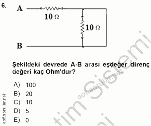 6. soru: 10 g 10 g в - Şekildeki devrede A-B arası eşdeğer direnç değeri kaç Ohm'dur? A) 100 B) 20 C) 10 D) 5 E) 0