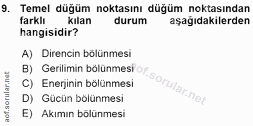 9. soru: Temel düğüm noktasını düğüm noktasından farklı kılan durum aşağıdakilerden hangisidir? A) Direncin bölünmesi B) Geril…