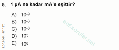 5. soru: 1 MA ne kadar mA'e eșittir? A) 10-9 B) 10-6 C) 10-3 D) 103 E) 106