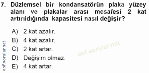 7. soru: Düzlemsel bir kondansatörün plaka yüzey alanı ve plakalar arası mesafesi 2 kat artırıldığında kapasitesi nasıl değişi…