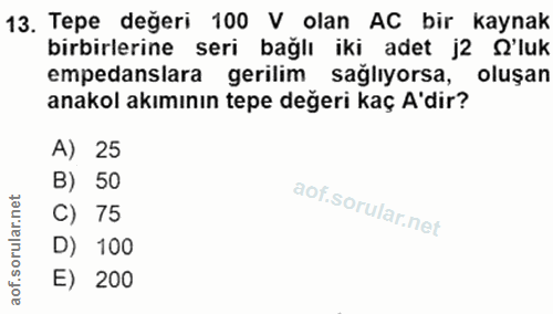 13. soru: Tepe değeri 100 V olan AC bir kaynak birbirlerine seri bağlı iki adet j2 S'luk empedanslara gerilim sağlıyorsa, oluşa…