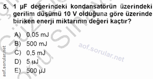 5. soru: 1 uF değerindeki kondansatörün üzerindeki gerilim düşümü 10 V olduğuna göre üzerinde biriken enerji miktarının değeri…
