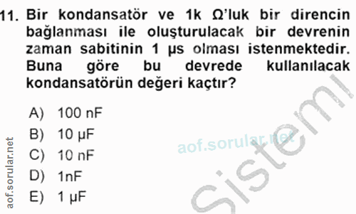 11. soru: Bir kondansatör ve 1k Q'luk bir direncin bağlanması ile oluşturulacak bir devrenin zaman sabitinin 1 us olması istenm…