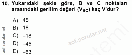 10. soru: Yukarıdaki şekle göre, B ve C noktaları arasındaki gerilim değeri (Vc) kaç V'dur? A) 45 B) 18 C) -18 D) -45 E) -63