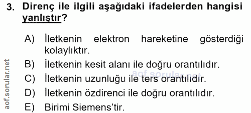 3. soru: Direnç ile ilgili aşağıdaki ifadelerden hangisi yanlıştır? A) İletkenin elektron hareketine gösterdiği kolaylıktır. B…