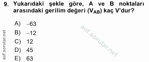 9. soru: Yukarıdaki şekle göre, A ve B noktaları arasındaki gerilim değeri (VAB) kaç V'dur? A) -63 B) -12 C) 12 D) 45 E) 63