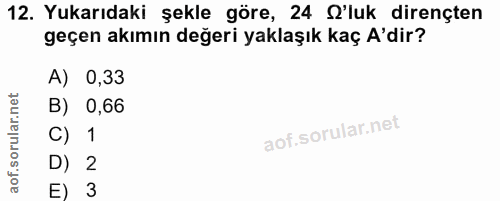 12. soru: Yukarıdaki şekle göre, 24 l'luk dirençten geçen akımın değeri yaklaşık kaç A'dir? A) 0,33 B) 0,66 C) 1 D) 2 E) 3