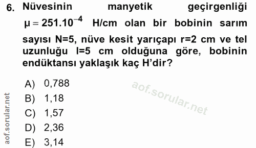6. soru: Nüvesinin manyetik geçirgenliği N = 251.10-4 H/cm olan bir bobinin sarım sayısı N=5, nüve kesit yarıçapı r=2 cm ve te…