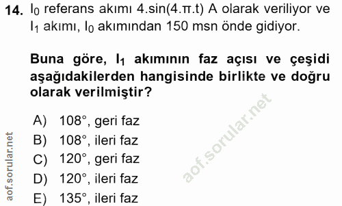14. soru: lo referans akımı 4 .sin(4..t) A olarak veriliyor ve Iy akımı, lo akımından 150 msn önde gidiyor. Buna göre, l1 akımı…