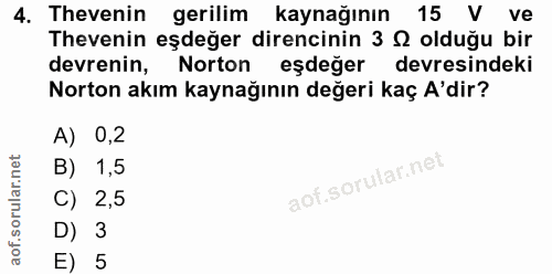 4. soru: Thevenin gerilim kaynağının 15 V ve Thevenin eşdeğer direncinin 3 Q olduğu bir devrenin, Norton eşdeğer devresindeki…