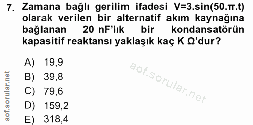 7. soru: Zamana bağlı gerilim ifadesi V=3.sin(50.r.t) olarak verilen bir alternatif akım kaynağına bağlanan 20 nF'lık bir kond…